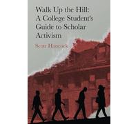 Walk Up the Hill: A College Student's Guide to Scholar Activism