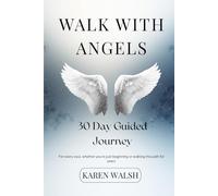 Walk With Angels: A 30-Day Guided Journey: Awaken Your Intuition and Deepen Your Connection With the Angels