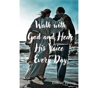 Walk with God and Hear His Voice Every Day