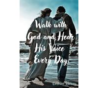 Walk with God and Hear His Voice Every Day