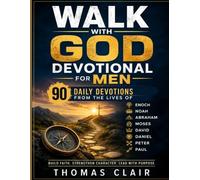 Walk With God Devotional for Men: 90 Daily Devotions from the Lives of Enoch, Noah, Abraham, Moses, David, Daniel, Peter, and Paul