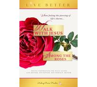 Walk With Jesus Among the Roses: Poetic Inspiration for Daily Living