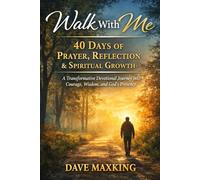 Walk With Me: 40 Days of Prayer, Reflection & Spiritual Growth: A Transformative Devotional Journey into Courage, Wisdom, and God’s Presence
