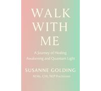 Walk With Me: A Journey of Healing Awakening and Quantum Light