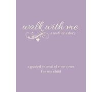 Walk With Me A Mother's Story: A Guided Journal of Memories For My Child - Prompt Journal Memory Book From a Mother To Her Children