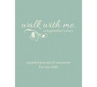 Walk With Me A Stepmother's Story: A Guided Journal of Memories For My Child - Prompt Journal Memory Book From a Stepmother To Her Child