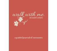 Walk With Me - An Aunt's Story: A Guided Journal of Memories - Prompt Journal Memory Book To Record Her Life For Her Niece or Nephew