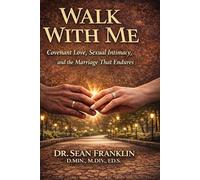 Walk With Me: Covenant Love, Sexual Intimacy and the Relationship and Marriage that Endures (What Love Demands : A Trilogy Collection)