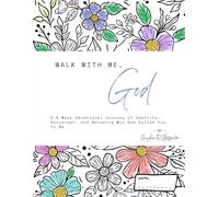 Walk With Me, God: A 5-Week Devotional Journey of Identity, Surrender, and Becoming Who God Called You to Be