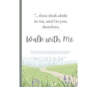 Walk With Me Moses 6:34 Notebook: "And thou shalt abide in me, and I in you; therefore, walk with me" / LDS 2026 Youth Theme