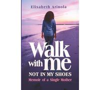 WALK WITH ME NOT IN MY SHOES: Memoirs of a Single Mother