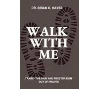 Walk with Me: Taking the Pain and Frustration Out of Prayer