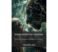 Walk with the Jaguar: Bridging Shamanic Wisdom with Science