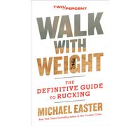 Walk with Weight : The Definitive Guide to Rucking