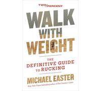 Walk with Weight: The Definitive Guide to Rucking - Improve Metabolic Health, Prevent Injury, and Build a Stronger Body and Mind
