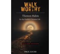 Walk Worthy: Thirteen Habits for the Faithful Christian Life (Teacher Edition)