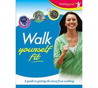 Walk Yourself Fit: a Guide to Getting the Most from Walking (Feeling Good Lifestyle)