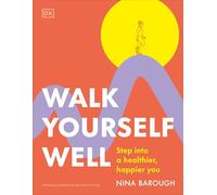 Walk Yourself Well: Step Into a Healthier, Happier You