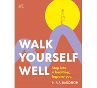 Walk Yourself Well: Step into a Healthier, Happier You
