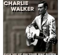 Walker, Charlie - Pick Me Up on Your Way