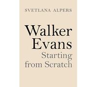 Walker Evans: Starting from Scratch