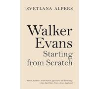 Walker Evans: Starting from Scratch