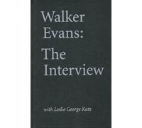 Walker Evans: The Interview: With Leslie George Katz
