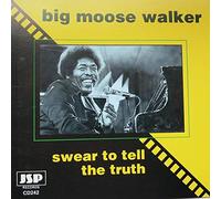 Walker, Johnny 'big Moose' - Swear to Tell the Truth