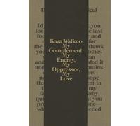 Walker, Kara - Kara Walker: My Complement, My Enemy, My Oppressor, My Love