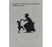 Walker, Kara - Kara Walker: White Shadows in Blackface