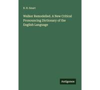 Walker Remodelled. A New Critical Pronouncing Dictionary of the English Language