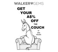 WalkerGems: Get Your A$% Off The Couch: WalkerGems: Get Your A$% Off The Couch: Volume 1
