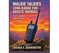 WALKIE TALKIES LONG RANGE FOR ADULTS’ MANUAL: The Complete GMRS Radio Guidebook
