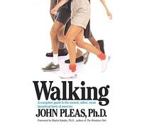 Walking: A complete guide to the easiest, safest, and most beneficial form of exercise.