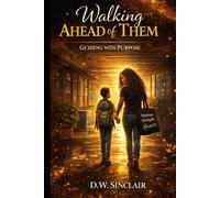 Walking Ahead Of Them: Guiding With Purpose (The Walking with Them Series)