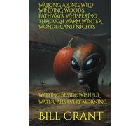 WALKING ALONG WILD WINDING WOODS PATHWAYS: WHISPERING THROUGH WARM WINTER WONDERLAND NIGHTS: WAITING BESIDE WISHFUL WATERFALLS EVERY MORNING (science fiction comedy)