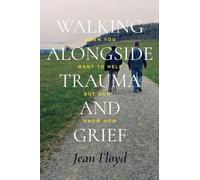 Walking Alongside Trauma and Grief: When You Want to Help but Don't Know How