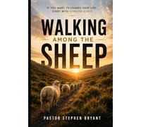 WALKING AMONG THE SHEEP: If You Want to Change Your Life… Start with Someone Else's