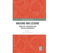 Walking and Leisure: Mobilities, Encounters and Critical Engagements (Advances in Leisure Studies)