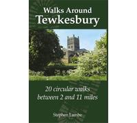 Walking Around Tewkesbury: 20 Circular walks between 2 and 11 miles