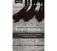 Walking Around with Fante and Bukowski: art, sex, politics and the ups and downs of cultural displacement