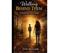 Walking Behind Them: Trusting What You’ve Taught (The Walking with Them Series)