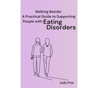 Walking Beside: A Practical Guide to Supporting People with Eating Disorders (Walking Beside: Practical Guides for Mental Health Supporters)