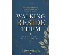 Walking Beside Them: The Complete Dementia Caregiver Planner