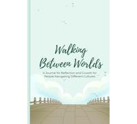 Walking Between Worlds: A Journal for Reflection and Growth for People Navigating Different Cultures