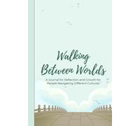 Walking Between Worlds: A Journal for Reflection and Growth for People Navigating Different Cultures