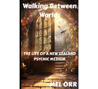 Walking Between Worlds - The Life of a New Zealand Psychic Medium