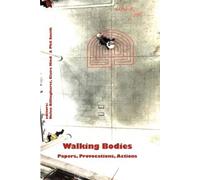 Walking Bodies : Papers, Provocations, Actions from Walking's New Movements, the Conference