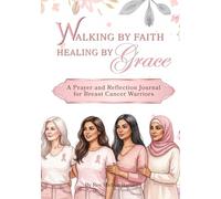 Walking By Faith, Healing By Grace: A Prayer and Reflection Journal for Breast Cancer Warriors