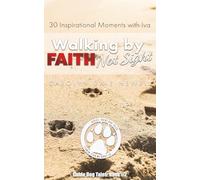 Walking By Faith, Not Sight: 30 Inspirational Moments with Iva: 2 (Guide Dog Tales)